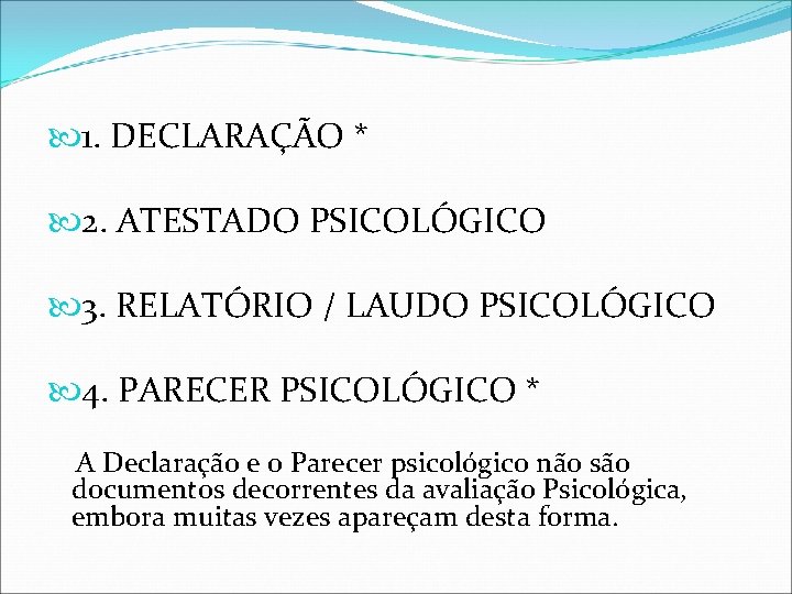  1. DECLARAÇÃO * 2. ATESTADO PSICOLÓGICO 3. RELATÓRIO / LAUDO PSICOLÓGICO 4. PARECER