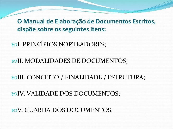O Manual de Elaboração de Documentos Escritos, dispõe sobre os seguintes itens: I. PRINCÍPIOS