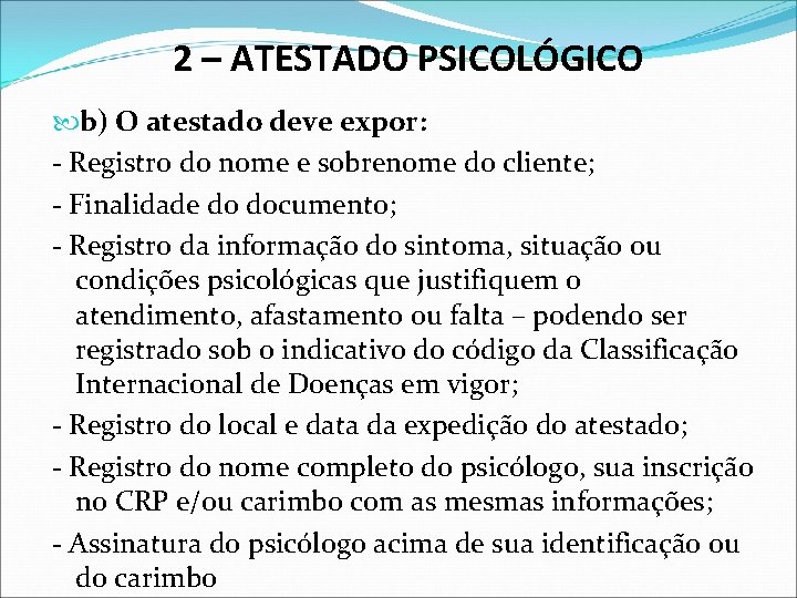 2 – ATESTADO PSICOLÓGICO b) O atestado deve expor: - Registro do nome e