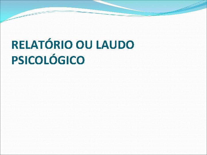 RELATÓRIO OU LAUDO PSICOLÓGICO 