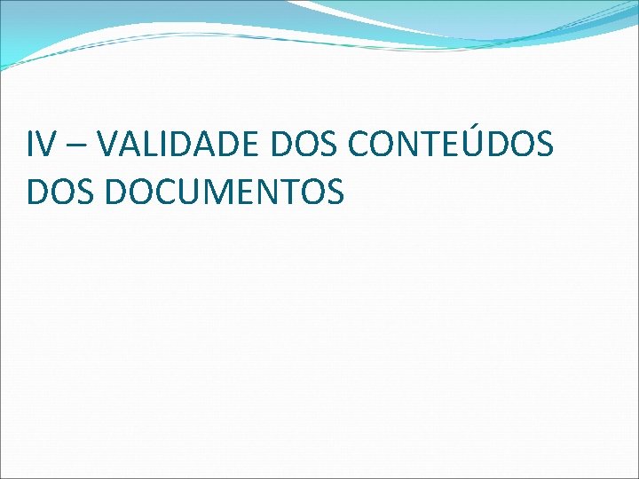 IV – VALIDADE DOS CONTEÚDOS DOCUMENTOS 