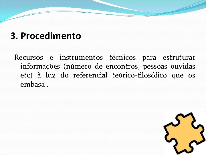 3. Procedimento Recursos e instrumentos técnicos para estruturar informações (número de encontros, pessoas ouvidas