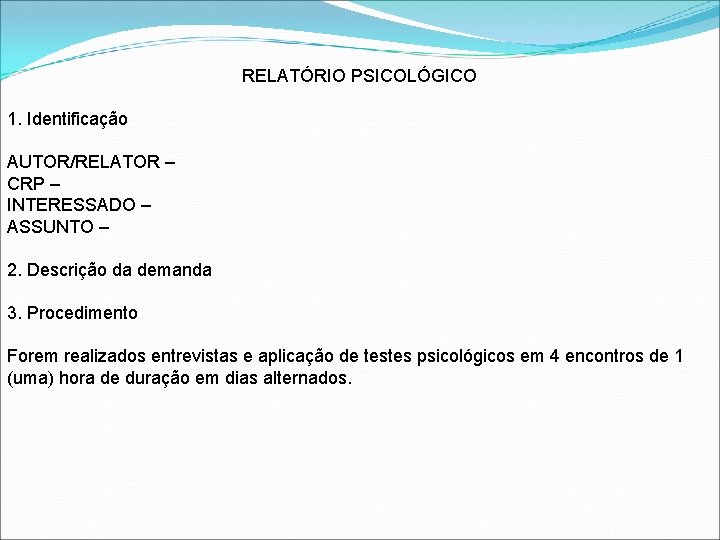 RELATÓRIO PSICOLÓGICO 1. Identificação AUTOR/RELATOR – CRP – INTERESSADO – ASSUNTO – 2. Descrição