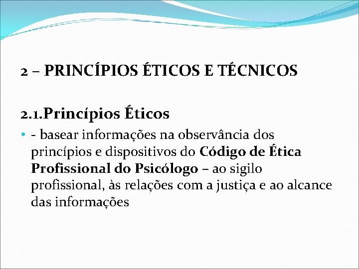 2 – PRINCÍPIOS ÉTICOS E TÉCNICOS 2. 1. Princípios Éticos • - basear informações