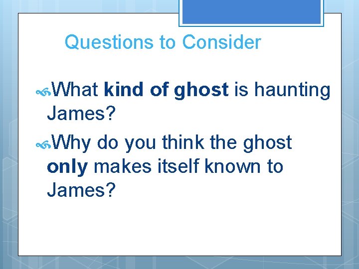 Questions to Consider What kind of ghost is haunting James? Why do you think Questions to Consider What kind of ghost is haunting James? Why do you think