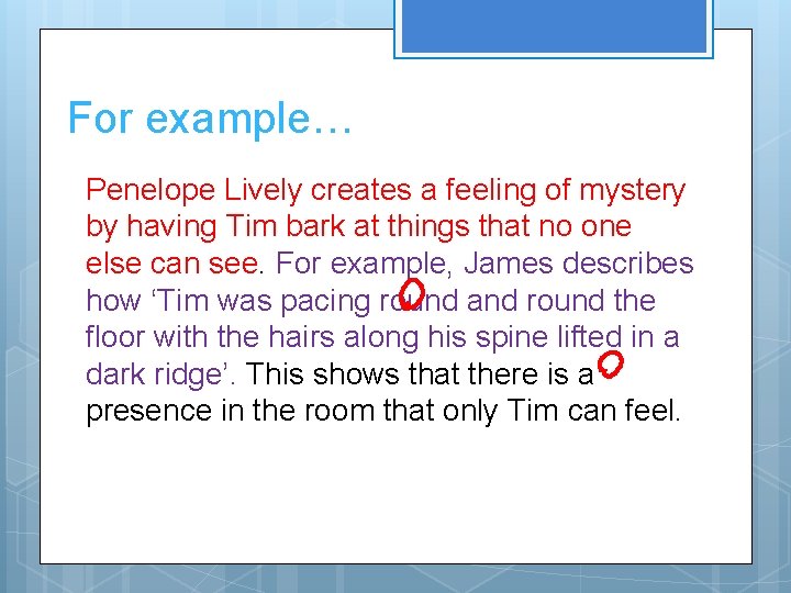 For example… Penelope Lively creates a feeling of mystery by having Tim bark at For example… Penelope Lively creates a feeling of mystery by having Tim bark at