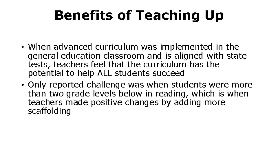 Benefits of Teaching Up • When advanced curriculum was implemented in the general education