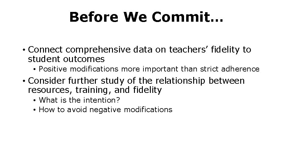 Before We Commit… • Connect comprehensive data on teachers’ fidelity to student outcomes •