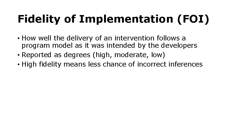 Fidelity of Implementation (FOI) • How well the delivery of an intervention follows a