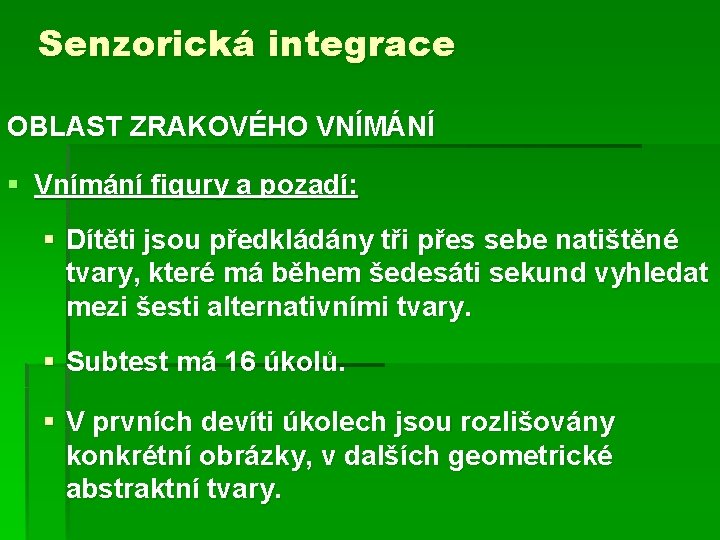 Senzorická integrace OBLAST ZRAKOVÉHO VNÍMÁNÍ § Vnímání figury a pozadí: § Dítěti jsou předkládány