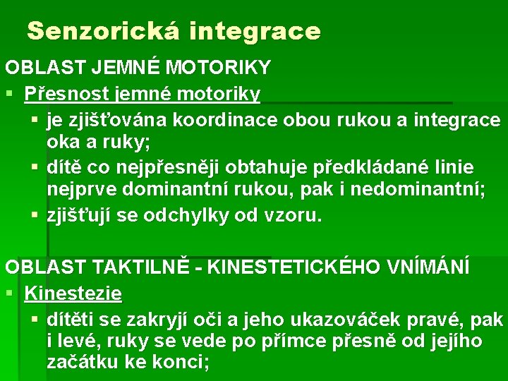 Senzorická integrace OBLAST JEMNÉ MOTORIKY § Přesnost jemné motoriky § je zjišťována koordinace obou