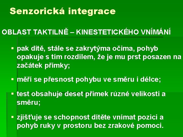 Senzorická integrace OBLAST TAKTILNĚ – KINESTETICKÉHO VNÍMÁNÍ § pak dítě, stále se zakrytýma očima,