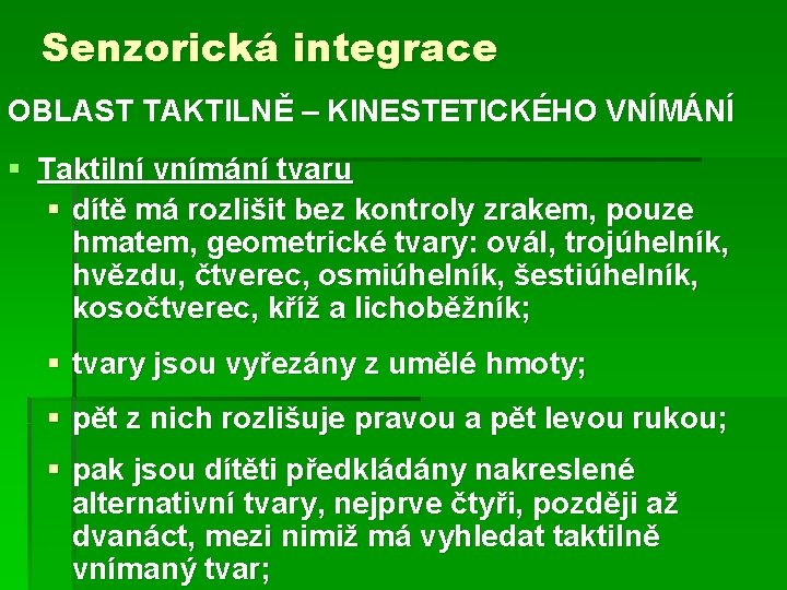 Senzorická integrace OBLAST TAKTILNĚ – KINESTETICKÉHO VNÍMÁNÍ § Taktilní vnímání tvaru § dítě má