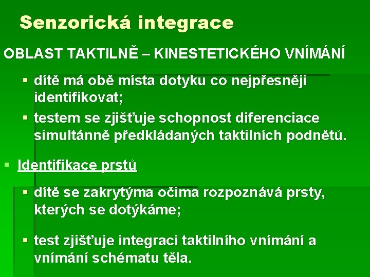 Senzorická integrace OBLAST TAKTILNĚ – KINESTETICKÉHO VNÍMÁNÍ § dítě má obě místa dotyku co