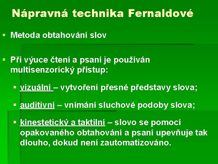 Nápravná technika Fernaldové § Metoda obtahování slov § Při výuce čtení a psaní je