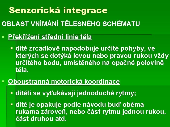 Senzorická integrace OBLAST VNÍMÁNÍ TĚLESNÉHO SCHÉMATU § Překřížení střední linie těla § dítě zrcadlově