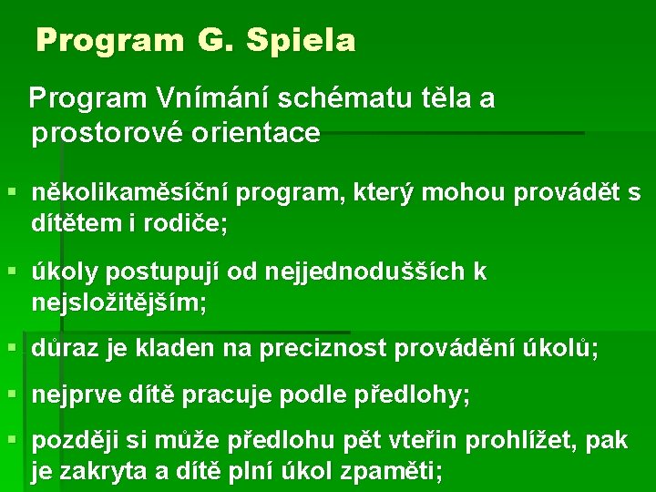 Program G. Spiela Program Vnímání schématu těla a prostorové orientace § několikaměsíční program, který