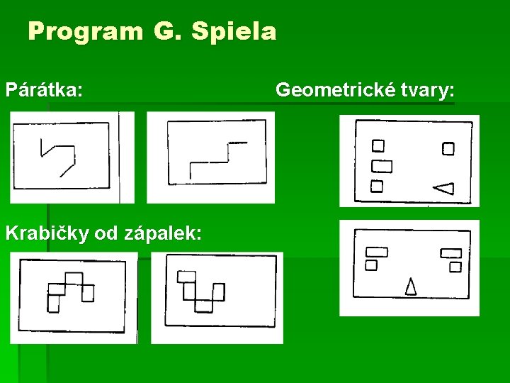 Program G. Spiela Párátka: Krabičky od zápalek: Geometrické tvary: 