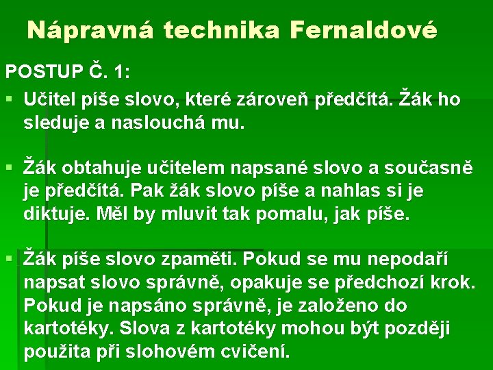 Nápravná technika Fernaldové POSTUP Č. 1: § Učitel píše slovo, které zároveň předčítá. Žák