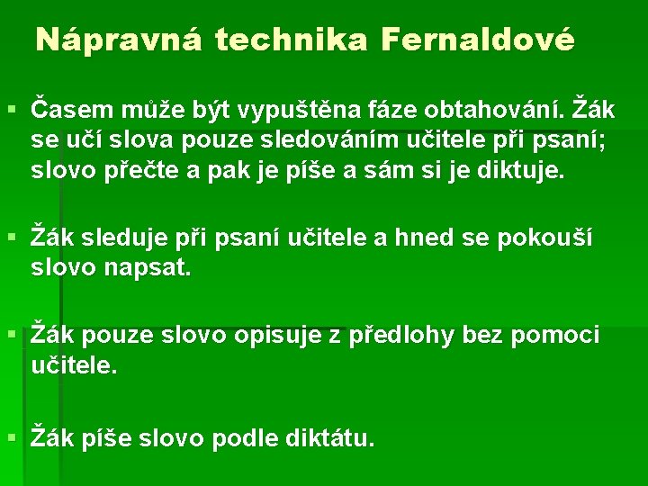 Nápravná technika Fernaldové § Časem může být vypuštěna fáze obtahování. Žák se učí slova