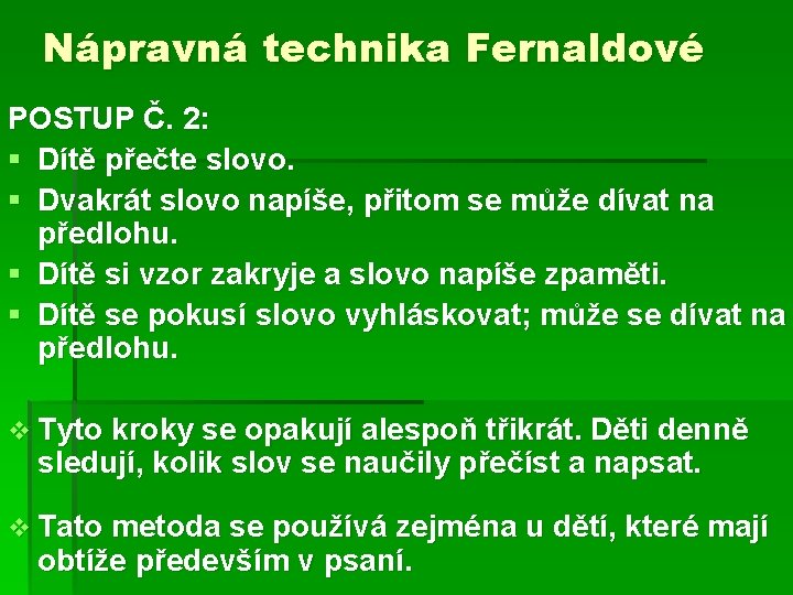 Nápravná technika Fernaldové POSTUP Č. 2: § Dítě přečte slovo. § Dvakrát slovo napíše,