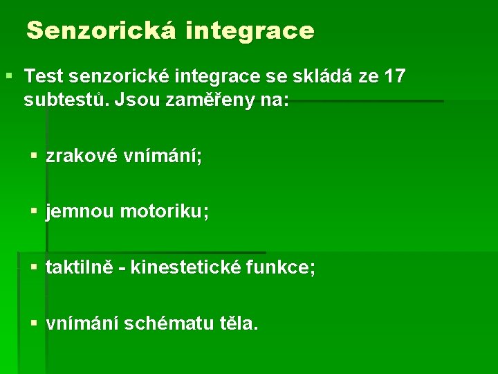 Senzorická integrace § Test senzorické integrace se skládá ze 17 subtestů. Jsou zaměřeny na: