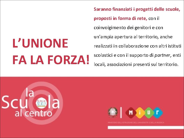 Saranno finanziati i progetti delle scuole, proposti in forma di rete, con il coinvolgimento