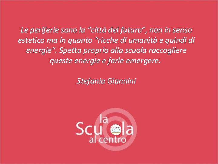 Le periferie sono la “città del futuro”, non in senso estetico ma in quanto