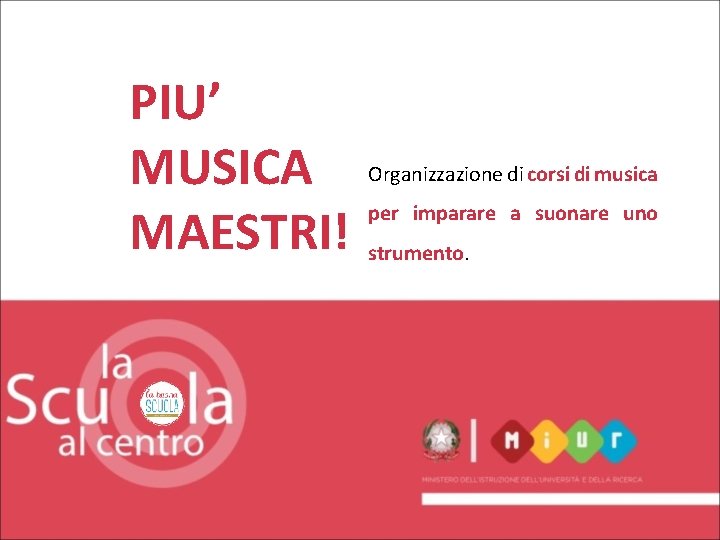 PIU’ MUSICA MAESTRI! Organizzazione di corsi di musica per imparare a suonare uno strumento.