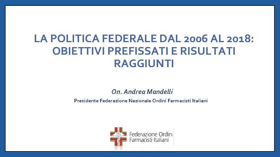 LA POLITICA FEDERALE DAL 2006 AL 2018: OBIETTIVI PREFISSATI E RISULTATI RAGGIUNTI On. Andrea