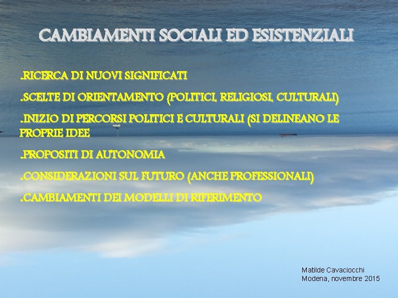 CAMBIAMENTI SOCIALI ED ESISTENZIALI RICERCA DI NUOVI SIGNIFICATI ● SCELTE DI ORIENTAMENTO (POLITICI, RELIGIOSI,