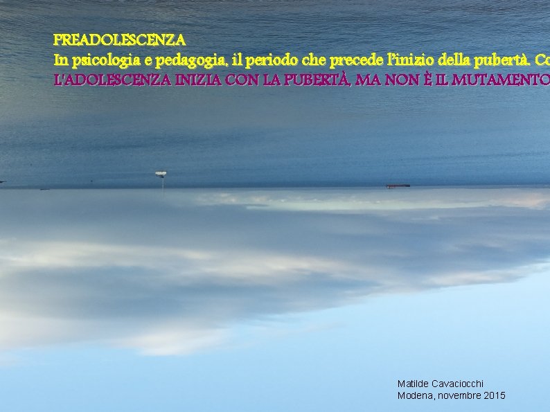 PREADOLESCENZA In psicologia e pedagogia, il periodo che precede l’inizio della pubertà. Co L'ADOLESCENZA