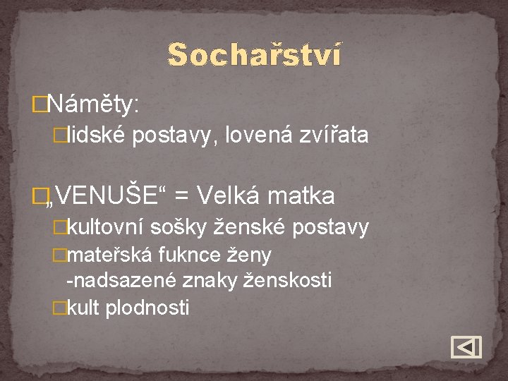 Sochařství �Náměty: �lidské postavy, lovená zvířata �„VENUŠE“ = Velká matka �kultovní sošky ženské postavy