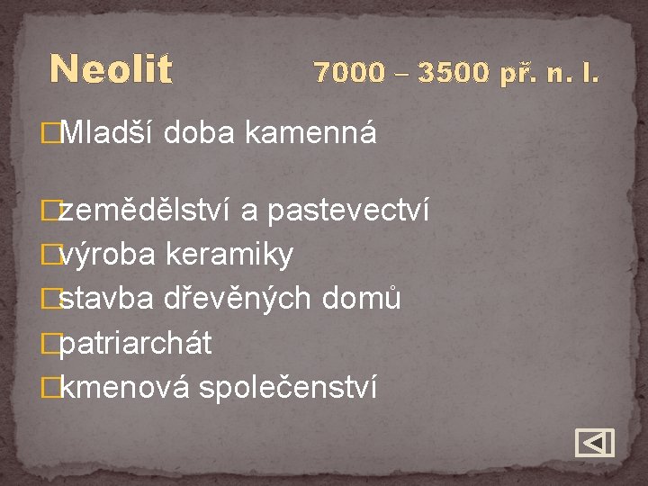 Neolit 7000 – 3500 př. n. l. �Mladší doba kamenná �zemědělství a pastevectví �výroba