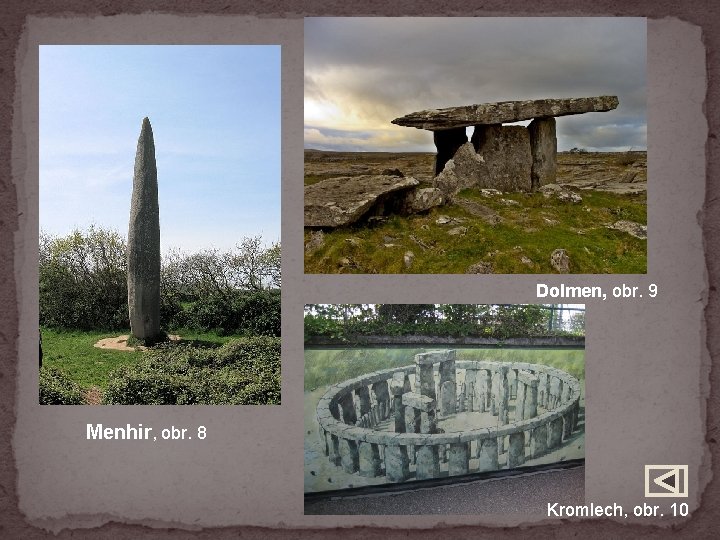 Dolmen, obr. 9 Menhir, obr. 8 Kromlech, obr. 10 