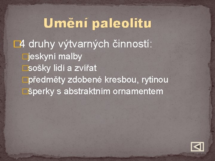 Umění paleolitu � 4 druhy výtvarných činností: �jeskyní malby �sošky lidí a zvířat �předměty