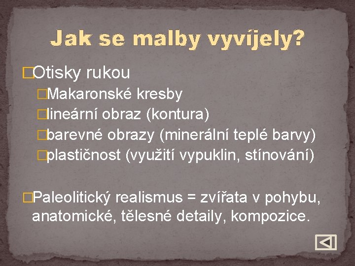 Jak se malby vyvíjely? �Otisky rukou �Makaronské kresby �lineární obraz (kontura) �barevné obrazy (minerální