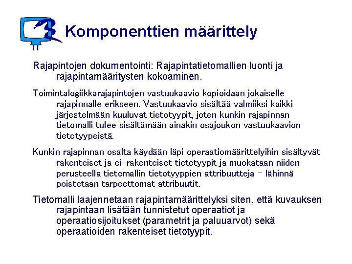 Komponenttien määrittely Rajapintojen dokumentointi: Rajapintatietomallien luonti ja rajapintamääritysten kokoaminen. Toimintalogiikkarajapintojen vastuukaavio kopioidaan jokaiselle rajapinnalle