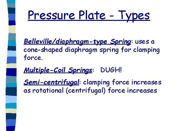 Pressure Plate - Types Belleville/diaphragm-type Spring: uses a cone-shaped diaphragm spring for clamping force.
