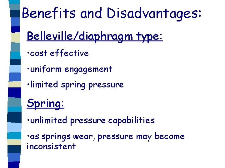 Benefits and Disadvantages: Belleville/diaphragm type: • cost effective • uniform engagement • limited spring