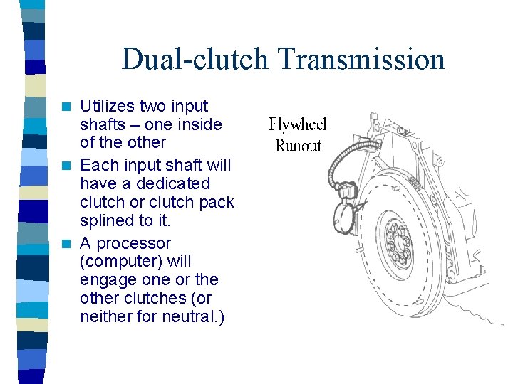 Dual-clutch Transmission Utilizes two input shafts – one inside of the other n Each