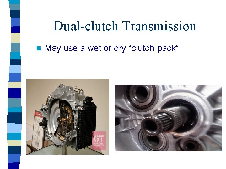 Dual-clutch Transmission n May use a wet or dry “clutch-pack” 