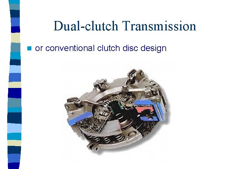 Dual-clutch Transmission n or conventional clutch disc design 