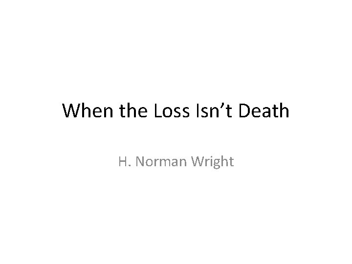 When the Loss Isn’t Death H. Norman Wright 