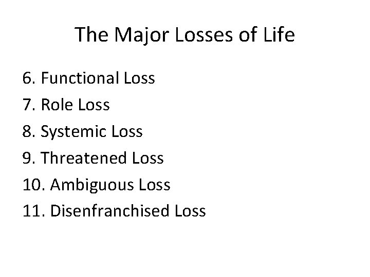 The Major Losses of Life 6. Functional Loss 7. Role Loss 8. Systemic Loss