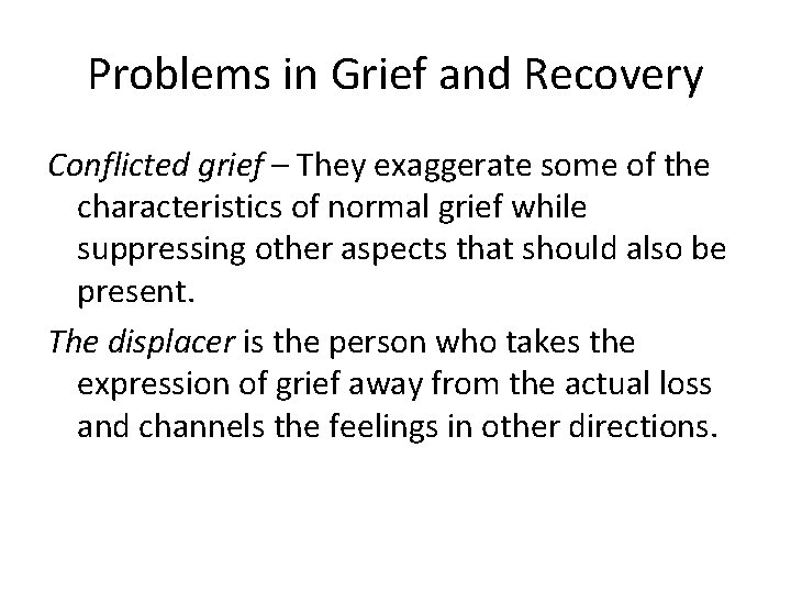 Problems in Grief and Recovery Conflicted grief – They exaggerate some of the characteristics