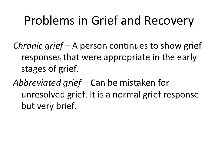 Problems in Grief and Recovery Chronic grief – A person continues to show grief