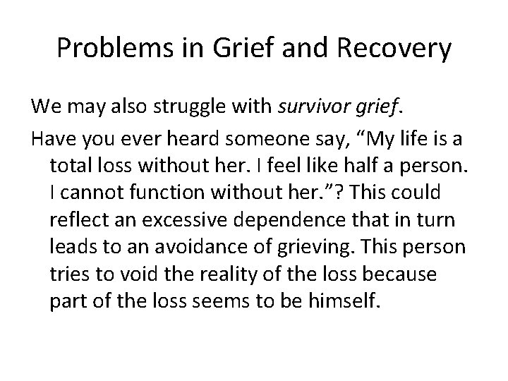 Problems in Grief and Recovery We may also struggle with survivor grief. Have you