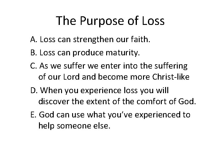 The Purpose of Loss A. Loss can strengthen our faith. B. Loss can produce