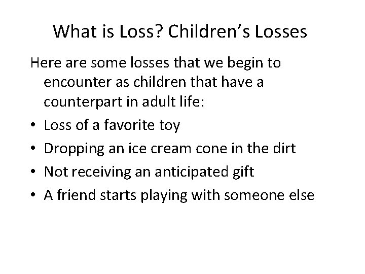 What is Loss? Children’s Losses Here are some losses that we begin to encounter